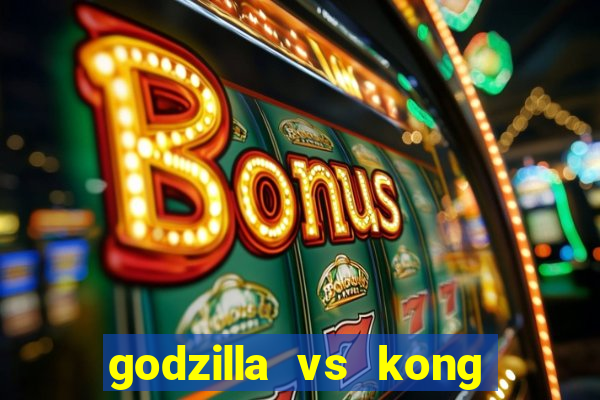 godzilla vs kong filme completo dublado
