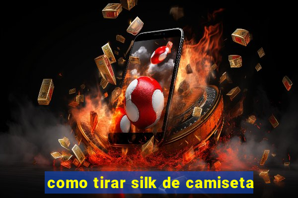como tirar silk de camiseta