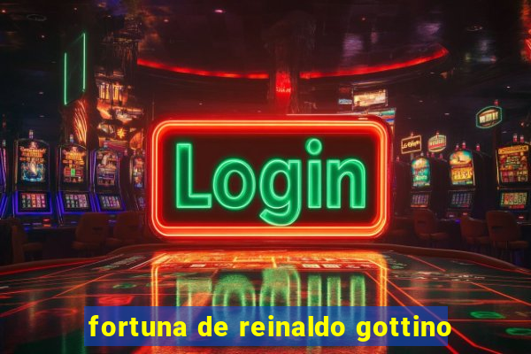 fortuna de reinaldo gottino