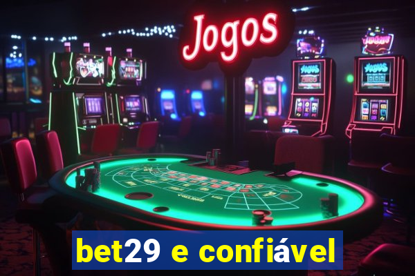 bet29 e confiÃ¡vel