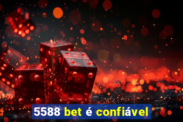 5588 bet Ã© confiÃ¡vel
