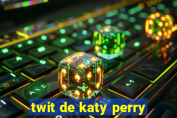 twit de katy perry