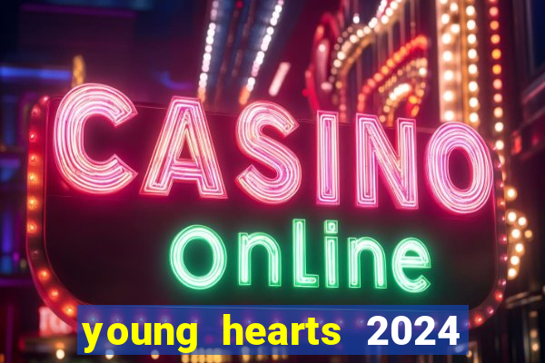 young hearts 2024 onde assistir