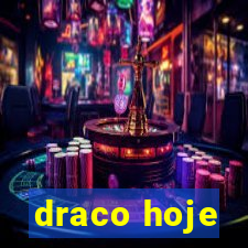 draco hoje