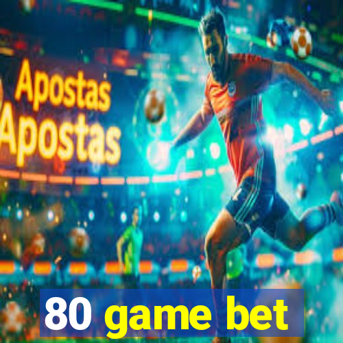 80 game bet