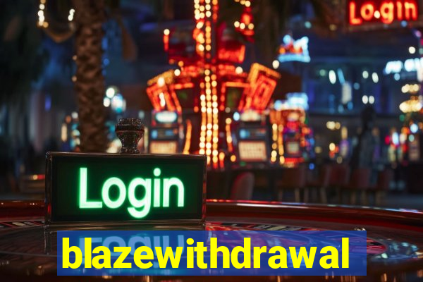 blazewithdrawal