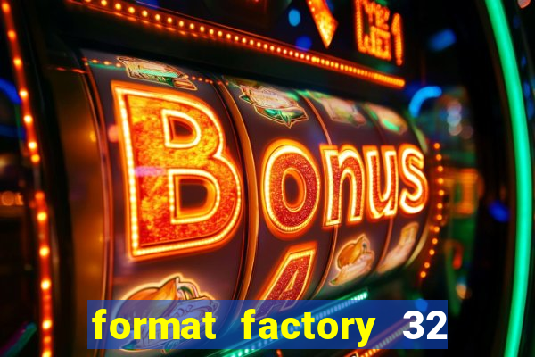 format factory 32 bits windows 7