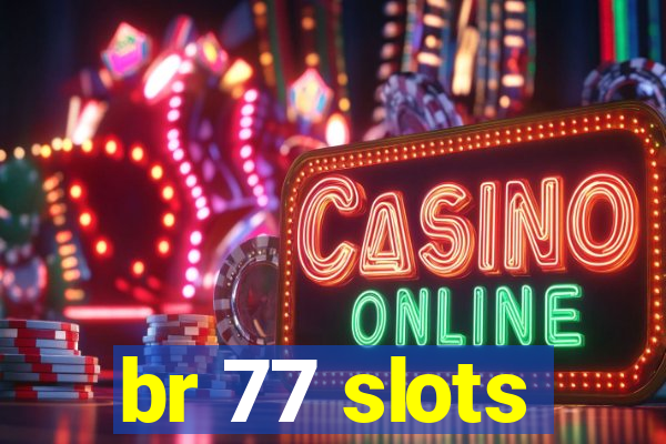 br 77 slots