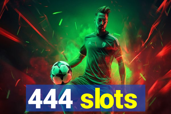 444 slots