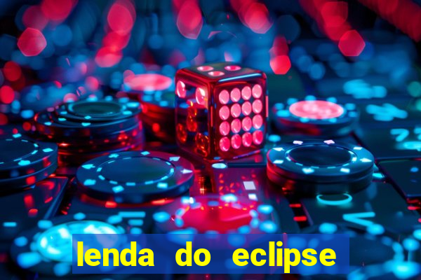 lenda do eclipse sol e lua