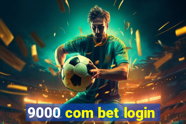 9000 com bet login