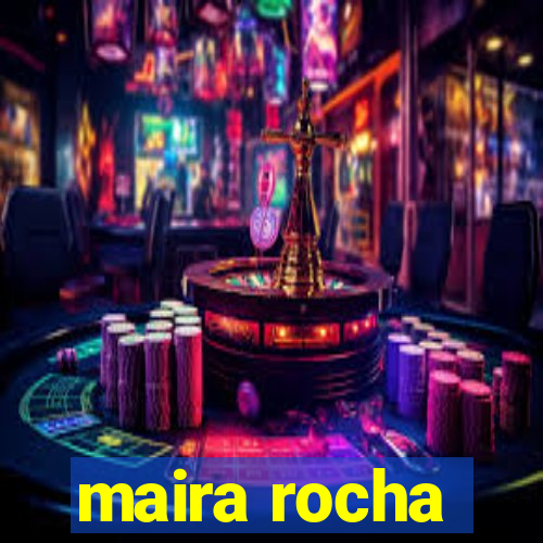 maira rocha