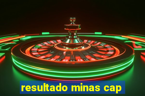 resultado minas cap