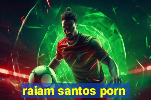 raiam santos porn
