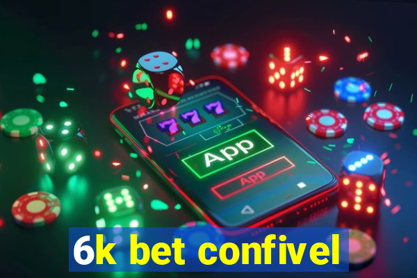 6k bet confivel