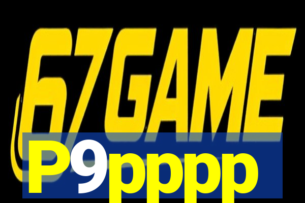 P9pppp