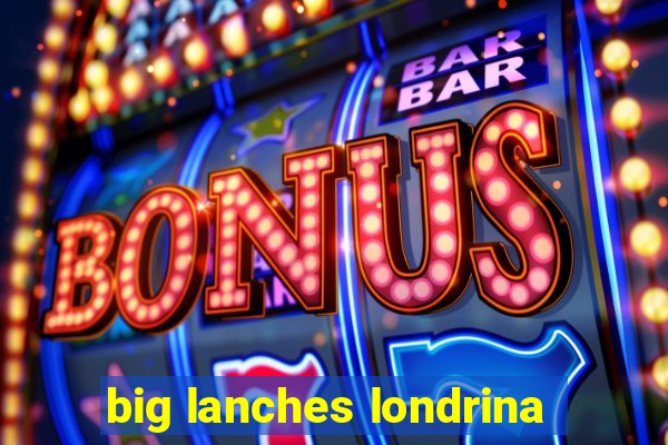 big lanches londrina