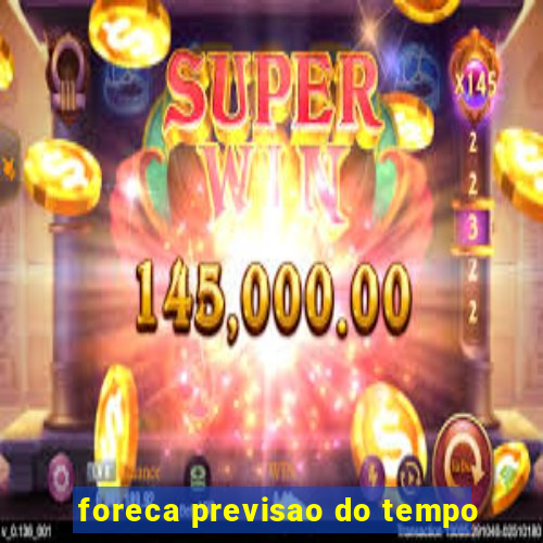 foreca previsao do tempo