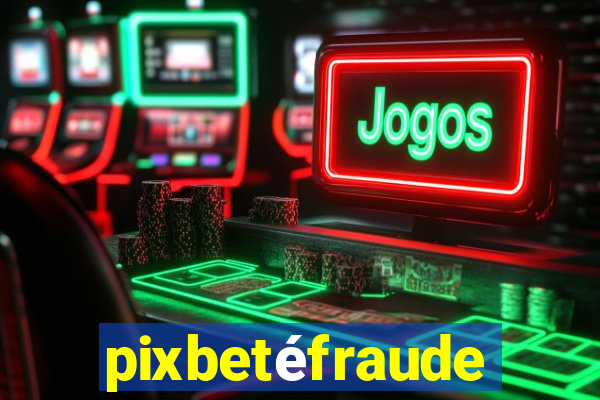 pixbetÃ©fraude