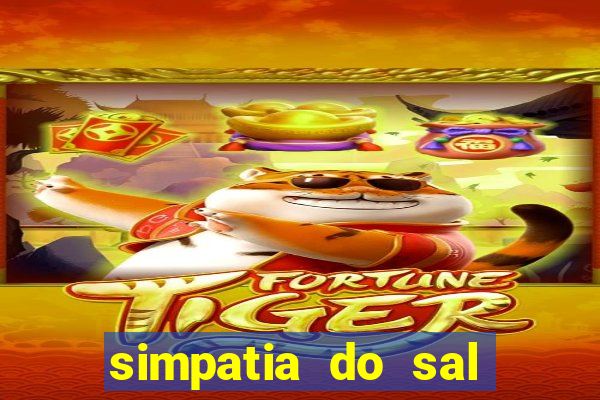 simpatia do sal grosso para afastar rival
