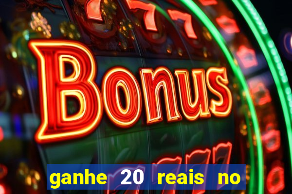 ganhe 20 reais no cadastro bet