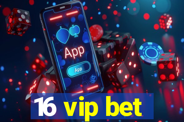 16 vip bet