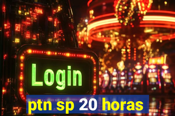 ptn sp 20 horas