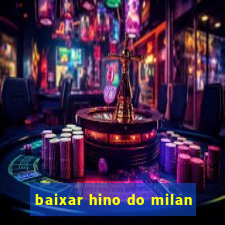 baixar hino do milan