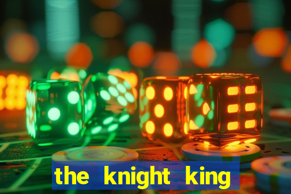 the knight king who returned with a god chapter