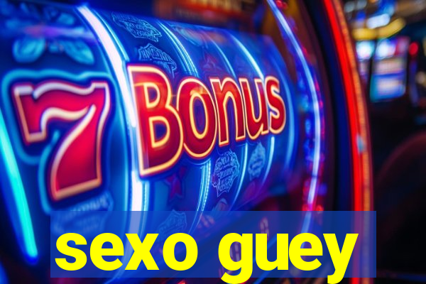 sexo guey