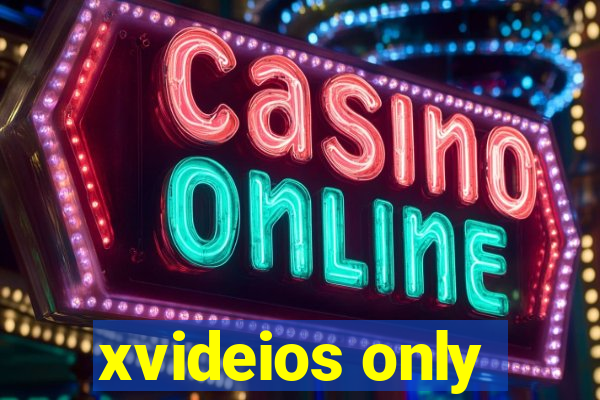 xvideios only