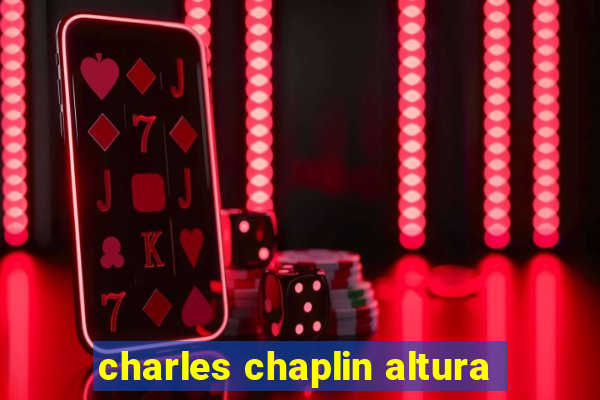 charles chaplin altura
