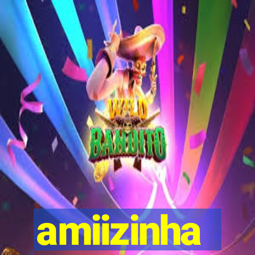 amiizinha