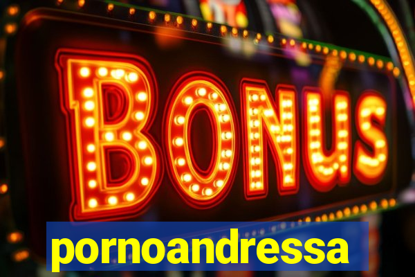 pornoandressa