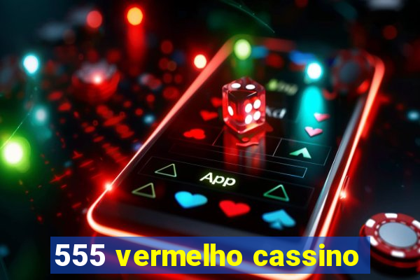 555 vermelho cassino