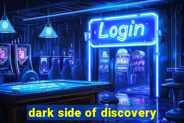 dark side of discovery