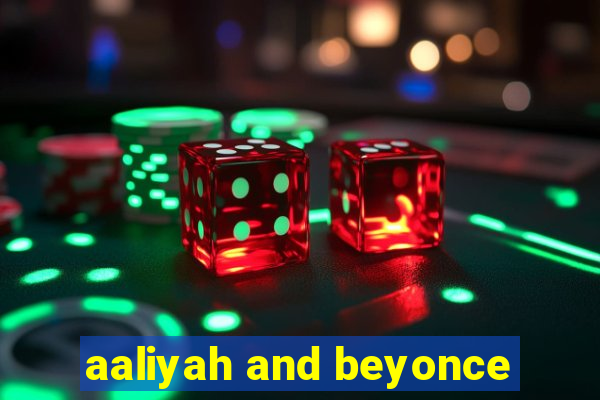 aaliyah and beyonce