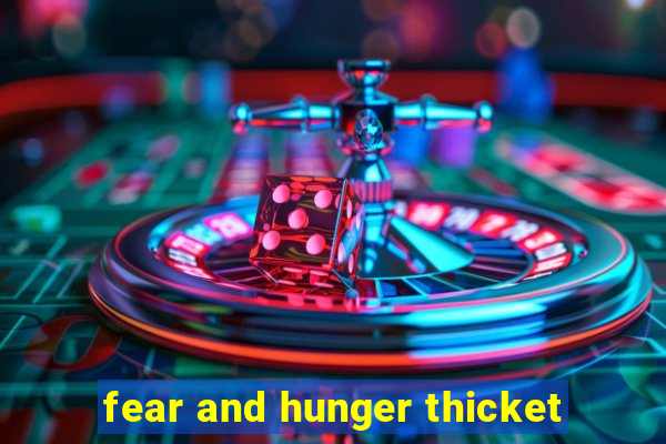 fear and hunger thicket