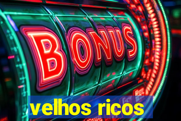 velhos ricos