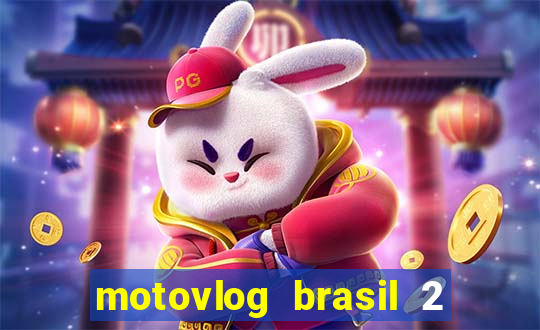 motovlog brasil 2 dinheiro infinito