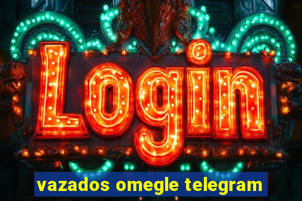 vazados omegle telegram