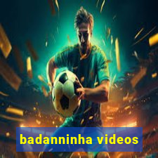 badanninha videos