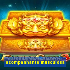acompanhante musculosa