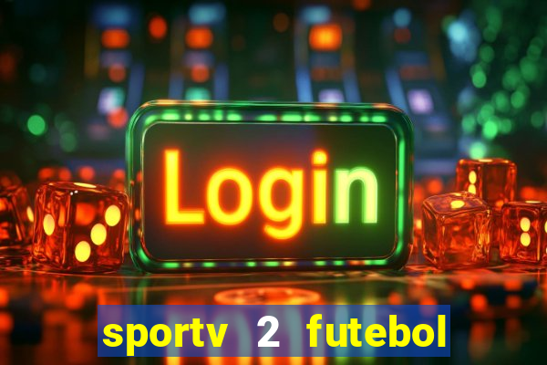 sportv 2 futebol play hd