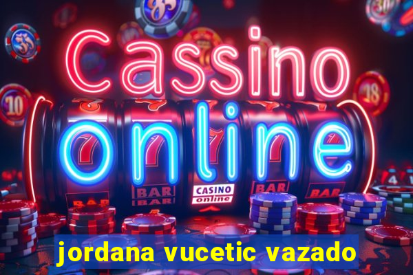 jordana vucetic vazado