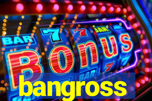 bangross