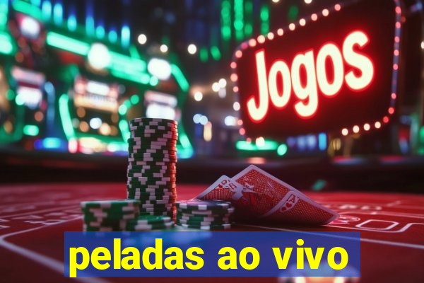 peladas ao vivo