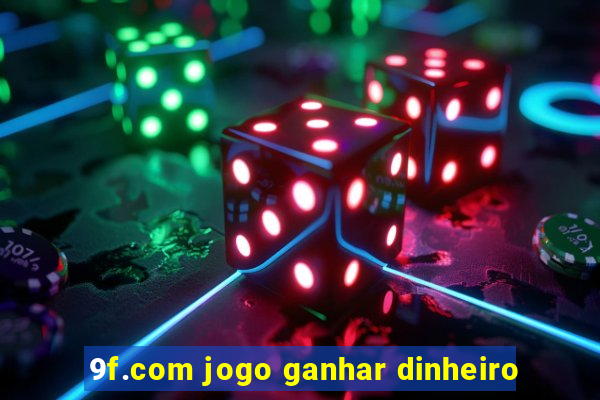 9f.com jogo ganhar dinheiro