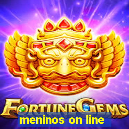 meninos on line