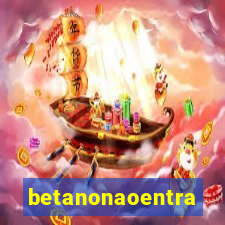 betanonaoentra